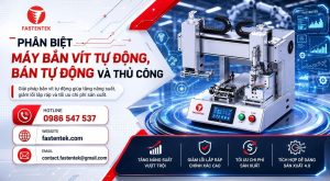 Phân biệt máy bắn vít tự động, bán tự động và thủ công